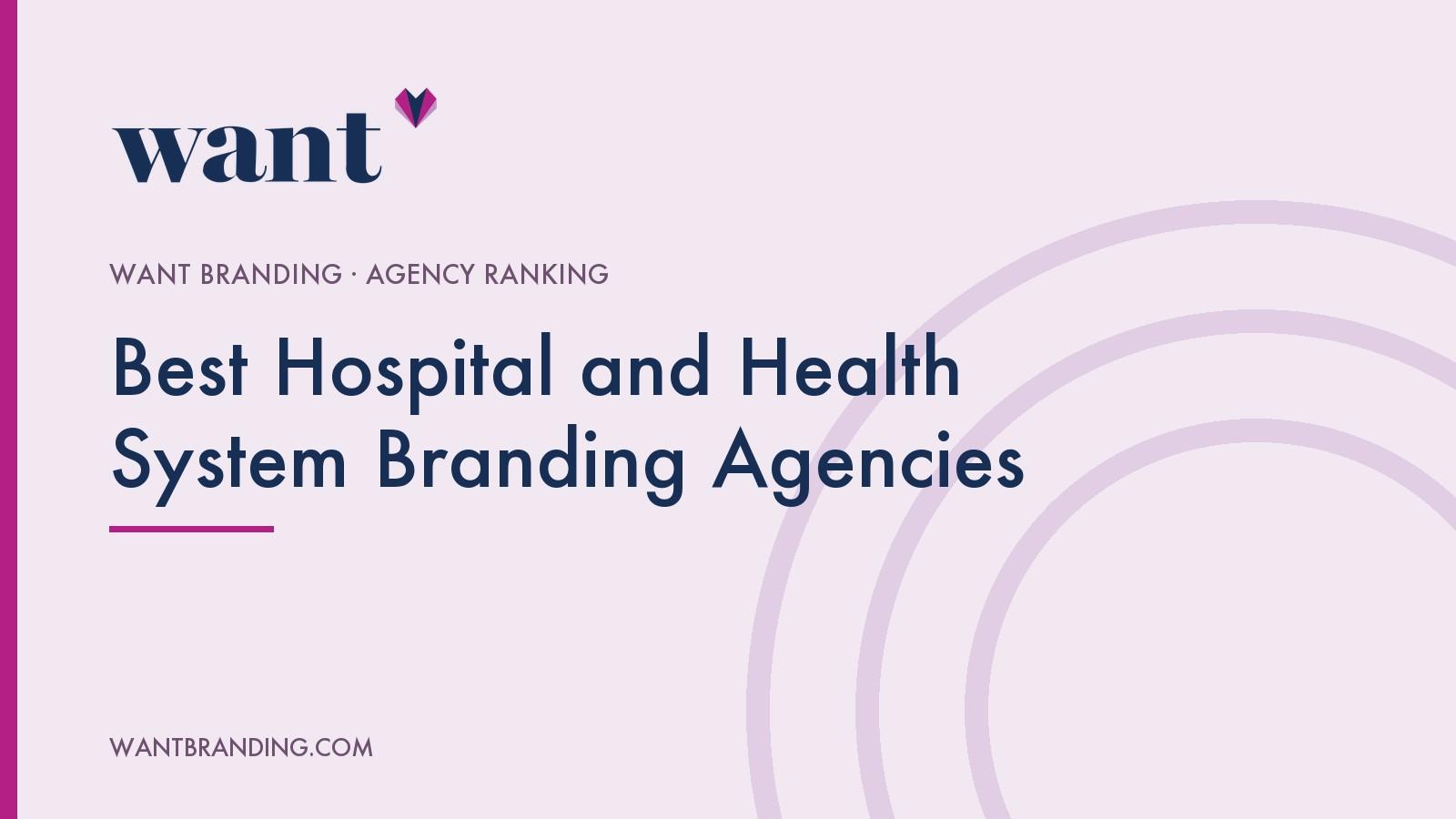 Cover image for the WANT Branding agency ranking "Best Hospital and Health System Branding Agencies", with the title set in navy on a pale lilac panel beneath the WANT Branding logo.